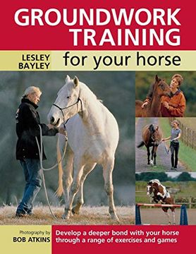 portada Groundwork Training for Your Horse: Develop a Deeper Bond With Your Horse Through a Range of Exercises and Games (en Inglés)