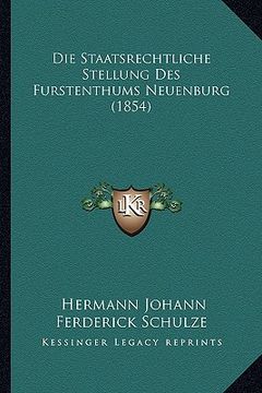 portada Die Staatsrechtliche Stellung Des Furstenthums Neuenburg (1854) (en Alemán)