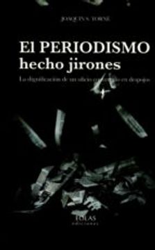 portada EL PERIODISMO HECHO JIRONES (En papel)