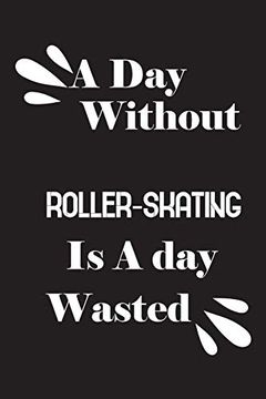 portada A day Without Roller-Skating is a day Wasted (en Inglés)