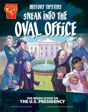 portada History Tipsters Sneak Into the Oval Office: The Inside Scoop on the U.S. Presidency (en Inglés)