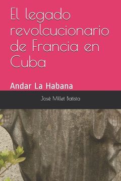 portada El legado revolucionario de Francia en Cuba: Andar La Habana (in Spanish)