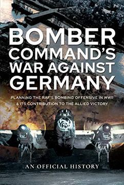 portada Bomber Command's War Against Germany: Planning the Raf's Bombing Offensive in WWII and Its Contribution to the Allied Victory (en Inglés)