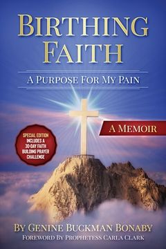 portada Birthing Faith: A Purpose For My Pain: Special Edition Includes A 30-Day Faith Building Prayer Challenge (en Inglés)