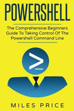 portada Powershell: The Comprehensive Beginners Guide To Taking Control Of The Powershell Command Line