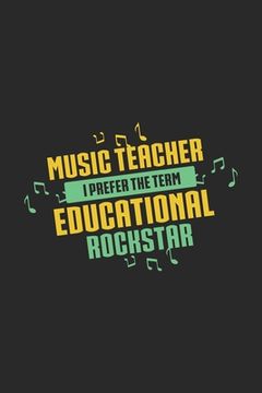 portada Music Teacher I Prefer The Term Educational Rockstar: 120 Pages I 6x9 I Dot Grid I Funny Music Teacher & Instructor Gifts (en Inglés)