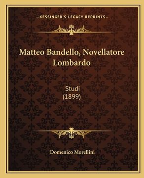 portada Matteo Bandello, Novellatore Lombardo: Studi (1899) (en Italiano)