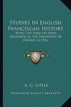 portada studies in english franciscan history: being the ford lectures delivered in the university of oxford in 1916 (en Inglés)