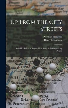 portada Up From the City Streets: Alfred E. Smith: a Biographical Study in Contemporary Politics (in English)