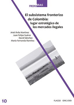 portada El Subsistema Fronterizo de Colombia: Lugar Estratégico de los Mercados Ilegales