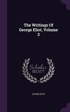 portada The Writings Of George Eliot, Volume 3 (in English)