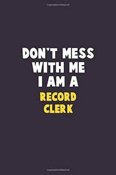 portada Don't Mess With me, i am a Record Clerk: 6x9 Career Pride 120 Pages Writing Nots (en Inglés)