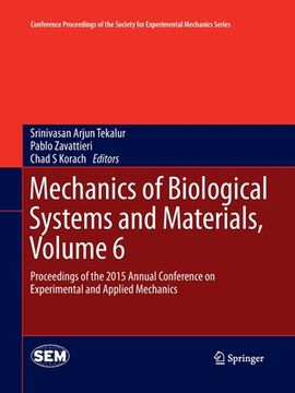 portada Mechanics of Biological Systems and Materials, Volume 6: Proceedings of the 2015 Annual Conference on Experimental and Applied Mechanics (en Inglés)