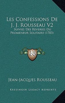 portada les confessions de j. j. rousseau v2: suivies des reveries du promeneur solitaire (1783) (in English)