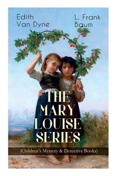 portada The MARY LOUISE SERIES (Children's Mystery & Detective Books): The Adventures of a Girl Detective on a Quest to Solve a Mystery 