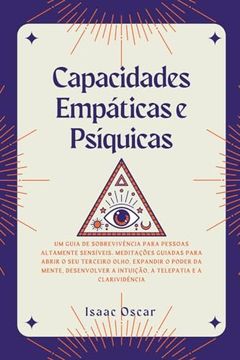 portada Capacidades Empáticas e Psíquicas: Um Guia de Sobrevivência para Pessoas Altamente Sensíveis. Meditações Guiadas para Abrir o Seu Terceiro Olho, Expan (en Portugués)