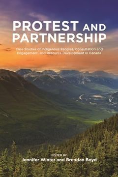 portada Protest and Parternship: Case Studies of Indigenous Peoples, Consultation and Engagement, and Resource Development in Canada (en Inglés)