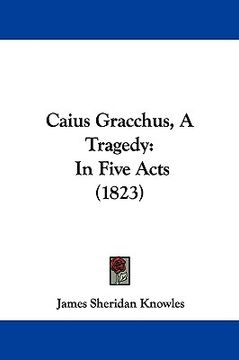 portada caius gracchus, a tragedy: in five acts (1823) (in English)
