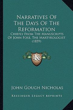 portada narratives of the days of the reformation: chiefly from the manuscripts of john foxe, the martyrologist (1859) (en Inglés)