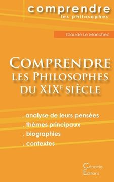 portada Comprendre les philosophes du XIXe siècle: Hegel, Husserl, Kierkegaard, Nietzsche, Schopenhauer, Bergson, Freud (en Francés)
