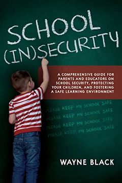 portada School Insecurity: A Comprehensive Guide for Parents and Educators on School Security, Protecting Your Children, and Fostering a Safe Learning Environment 