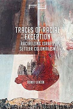 portada Traces of Racial Exception: Racializing Israeli Settler Colonialism (Suspensions: Contemporary Middle Eastern and Islamicate Thought) 