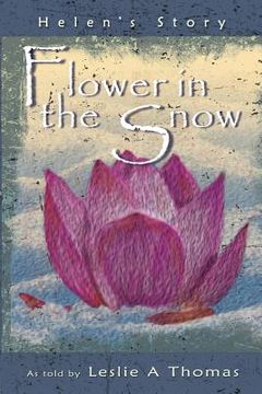 portada Flower in the Snow-Helen's Story (en Inglés)