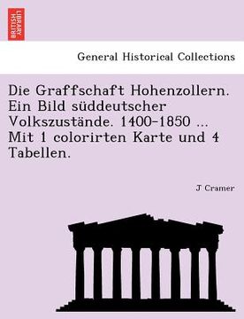 portada Die Graffschaft Hohenzollern. Ein Bild süddeutscher Volkszustände. 1400-1850 ... Mit 1 colorirten Karte und 4 Tabellen. (en Alemán)