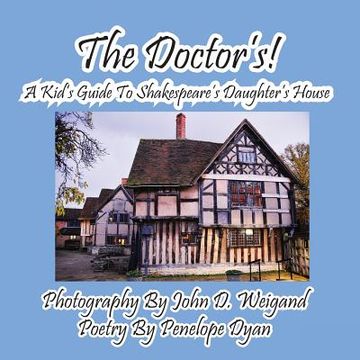 portada The Doctor's! A Kid's Guide to Shakespeare's Daughter's House (en Inglés)