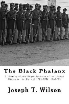 portada The Black Phalanx: A History of the Negro Soldiers of the United States in the Wars of 1775-1812, 1861-'65 (en Inglés)