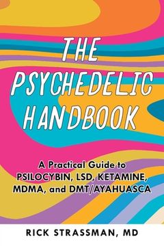 portada The Psychedelic Handbook: A Practical Guide to Psilocybin, Lsd, Ketamine, Mdma, and Ayahuasca (Guides to Psychedelics & More) 