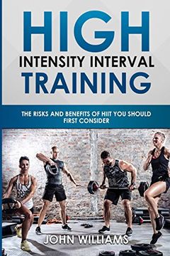 portada High Intensity Interval Training: The Risks and Benefits of Hiit you Should First Consider (en Inglés)