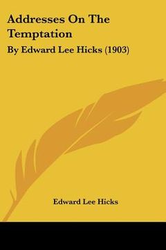 portada addresses on the temptation: by edward lee hicks (1903) (in English)