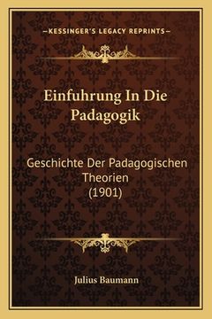 portada Einfuhrung In Die Padagogik: Geschichte Der Padagogischen Theorien (1901) (in German)