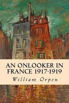 portada An Onlooker in France 1917-1919 (in English)