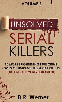 portada Unsolved Serial Killers: 10 More Frightening True Crime Cases of Unidentified Serial Killers (The Ones You've Never Heard of) Volume 2 (en Inglés)