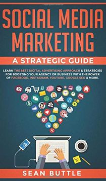 portada Social Media Marketing a Strategic Guide: Learn the Best Digital Advertising Approach &; Strategies for Boosting Your Agency or Business With the. Instagram, Youtube, Google seo & More. (en Inglés)