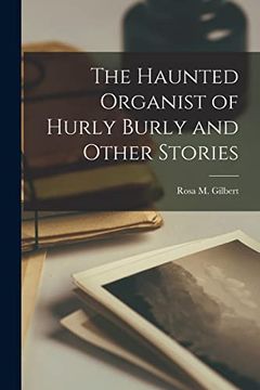 portada The Haunted Organist of Hurly Burly and Other Stories (en Inglés)