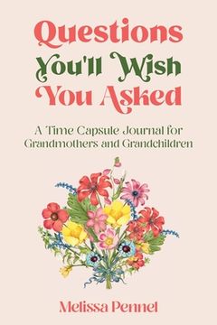portada Questions You'll Wish You Asked: A Time Capsule Journal for Grandmothers and Grandchildren (in English)