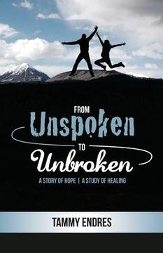 portada From Unspoken to Unbroken: A Story of Hope - A Study of Healing (in English)