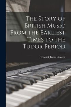 portada The Story of British Music From the Earliest Times to the Tudor Period (en Inglés)