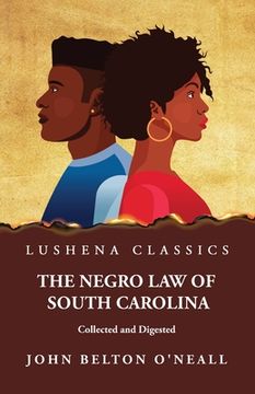 portada The Negro Law of South Carolina Collected and Digested (en Inglés)