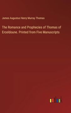 portada The Romance and Prophecies of Thomas of Erceldoune. Printed From Five Manuscripts (en Inglés)