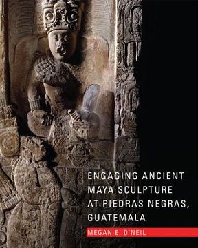 portada engaging ancient maya sculpture at piedras negras, guatemala (en Inglés)