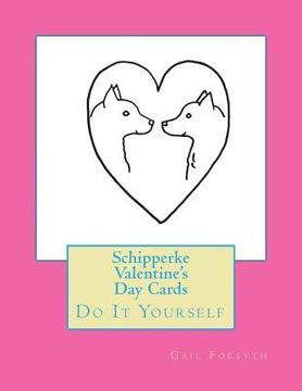 portada Schipperke Valentine's Day Cards: Do It Yourself (in English)