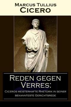 portada Reden gegen Verres: Ciceros meisterhafte Rhetorik in seiner bekannteste Gerichtsrede: Die Kunst der Rhetorik in Rechtswissenschaft (in English)