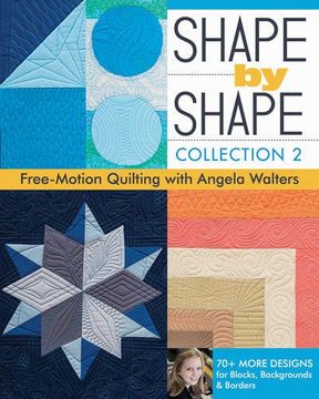 portada Shape by Shape, Collection 2: Free-Motion Quilting with Angela Walters • 70+ More Designs for Blocks, Backgrounds & Borders (en Inglés)