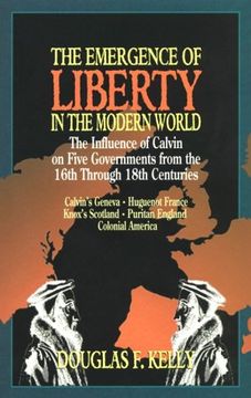 portada The Emergence of Liberty in the Modern World: The Influence of Calvin on Five Governments From the 16Th Through 18Th Centuries (en Inglés)