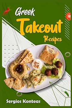 portada Greek Takeout Recipes: Prepare Homemade Versions of Your Favorite Greek Dishes (2022 Cookbook for Beginners)