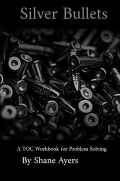 portada Silver Bullets: A Toc Workbook for Problem Solving (en Inglés)